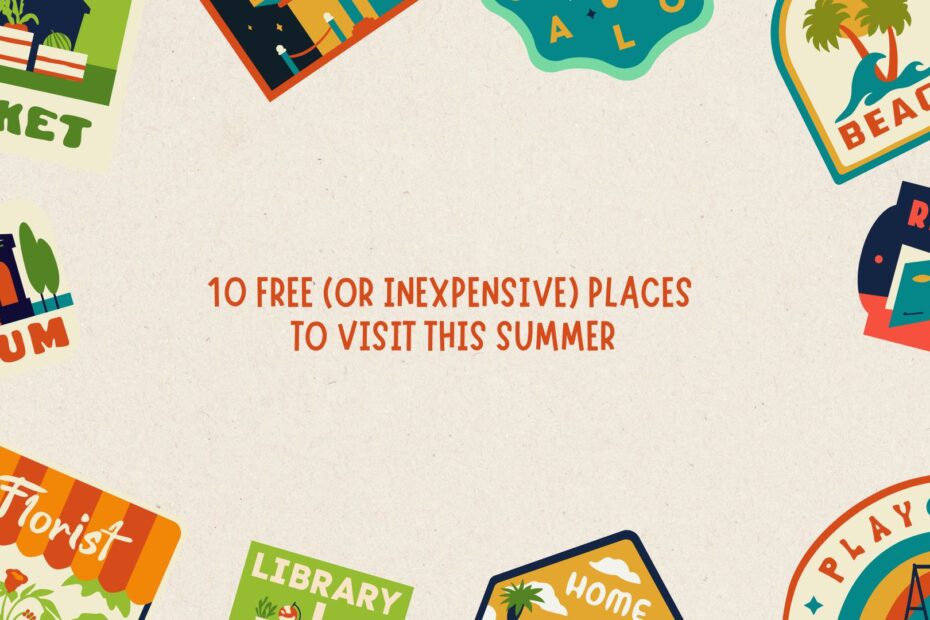 10 Free (Or Inexpensive) Places To Visit This Summer