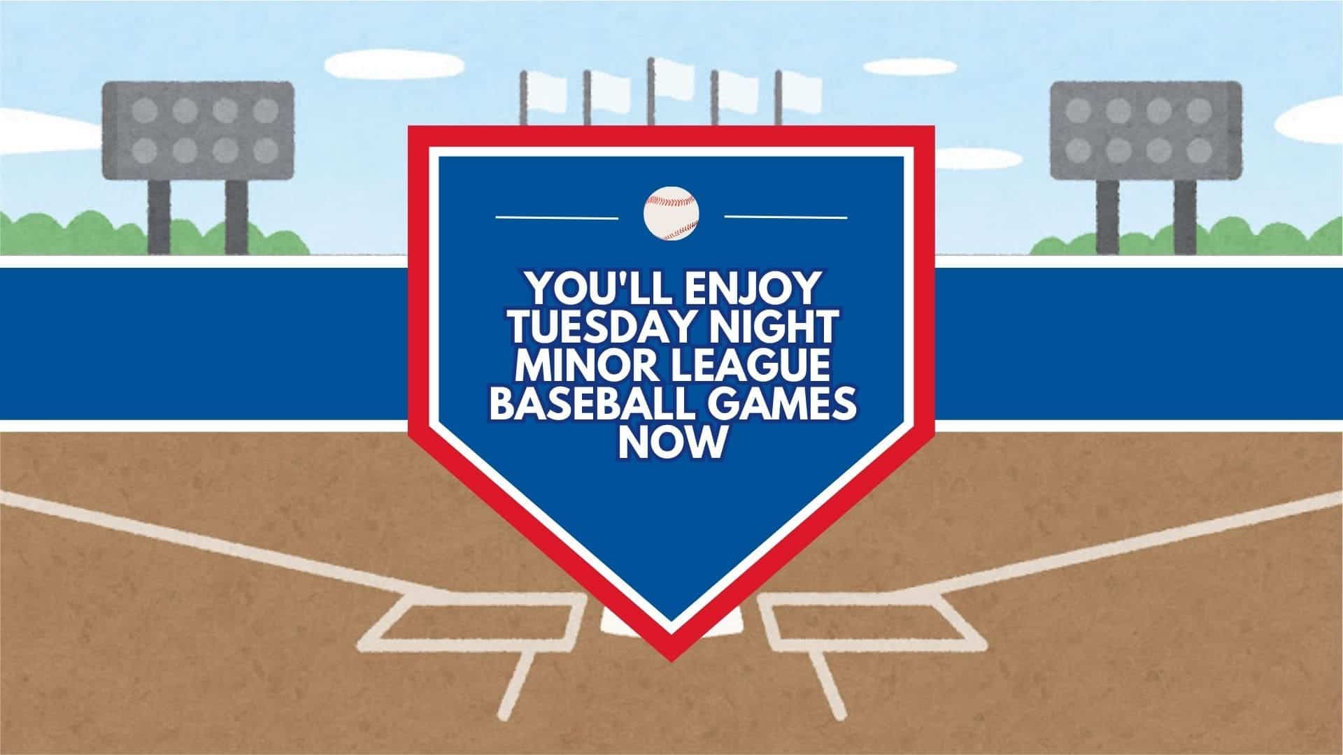 You'll Enjoy Tuesday Night Minor League Baseball Games Now!