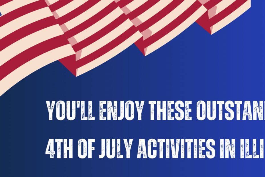You'll Enjoy These Outstanding 4th Of July Activities In Illinois