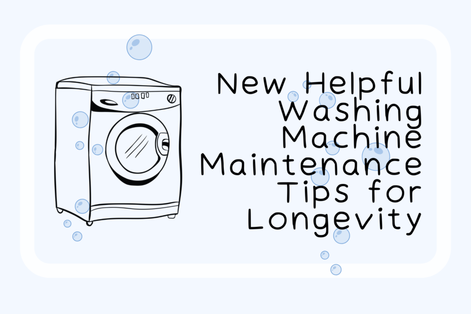 New Helpful Washing Machine Maintenance Tips for Longevity