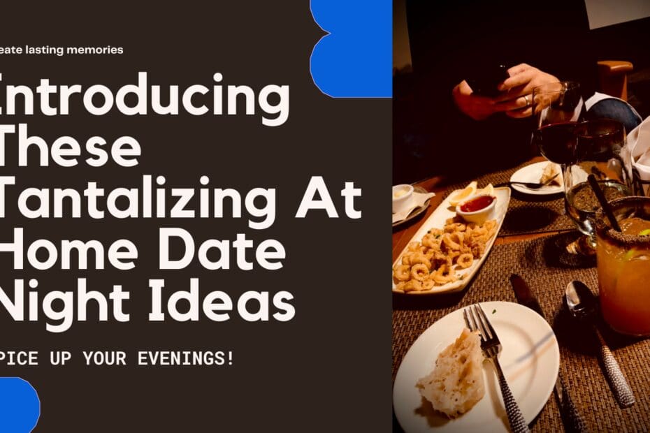 Introducing These Tantalizing At Home Date Night Ideas