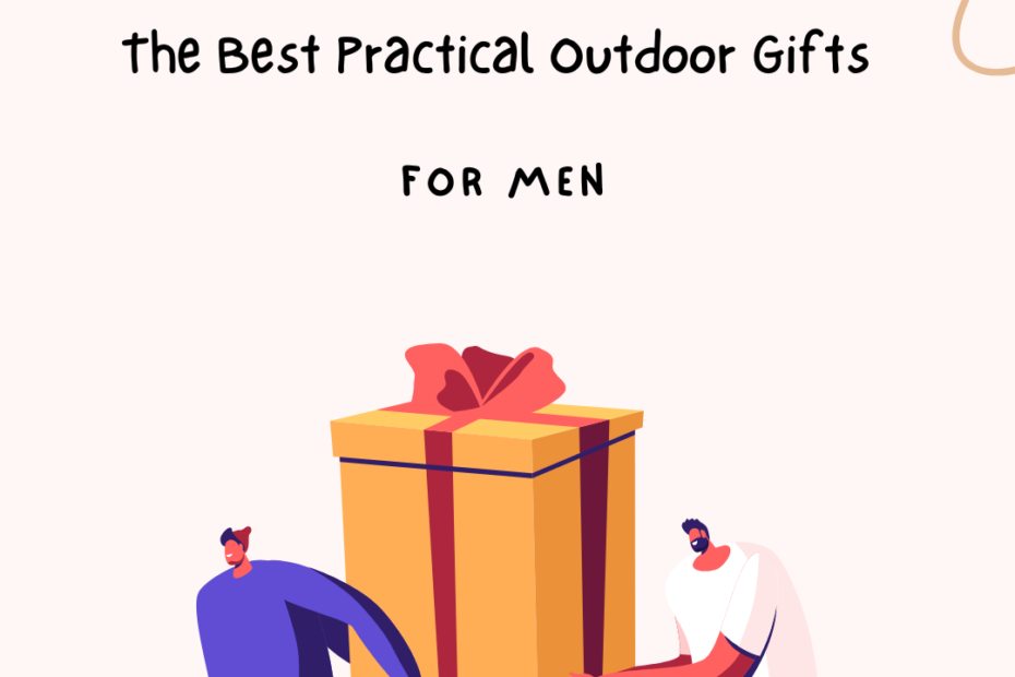 The Best Practical Outdoor Gifts For Men